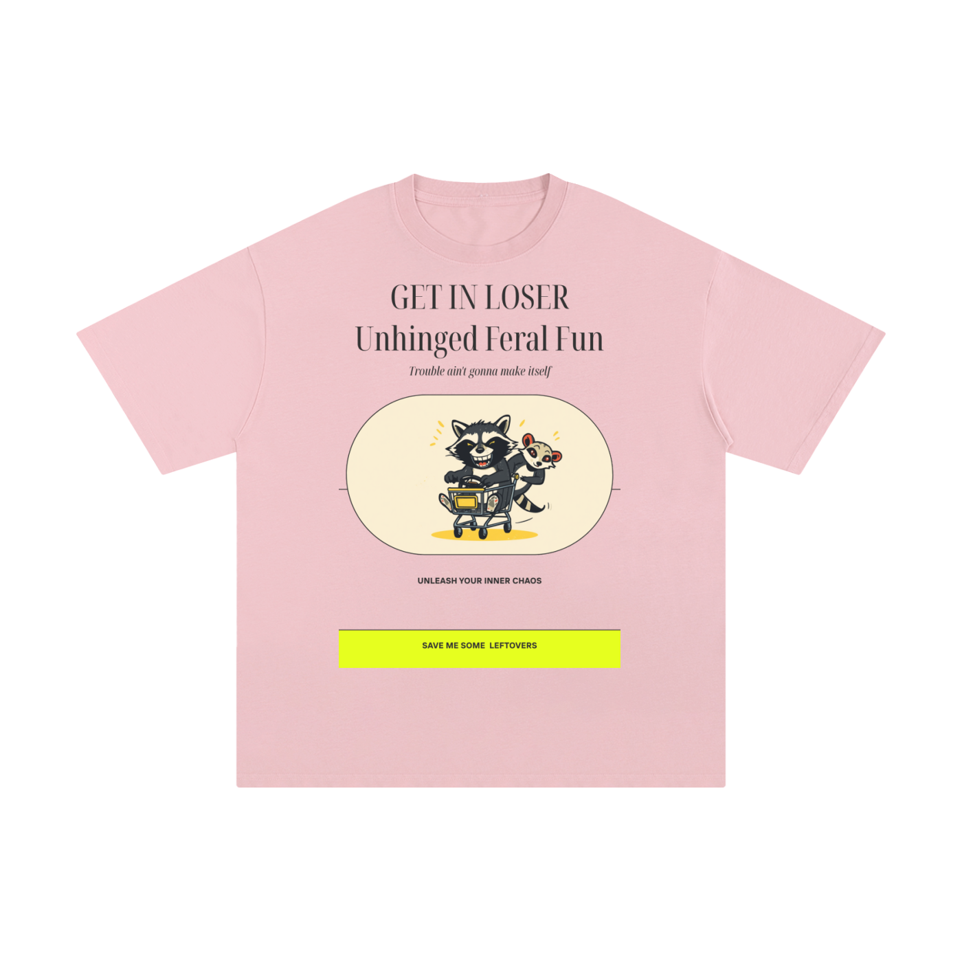 Get in Loser Unlimited Refill | Funny Raccoon T-Shirt