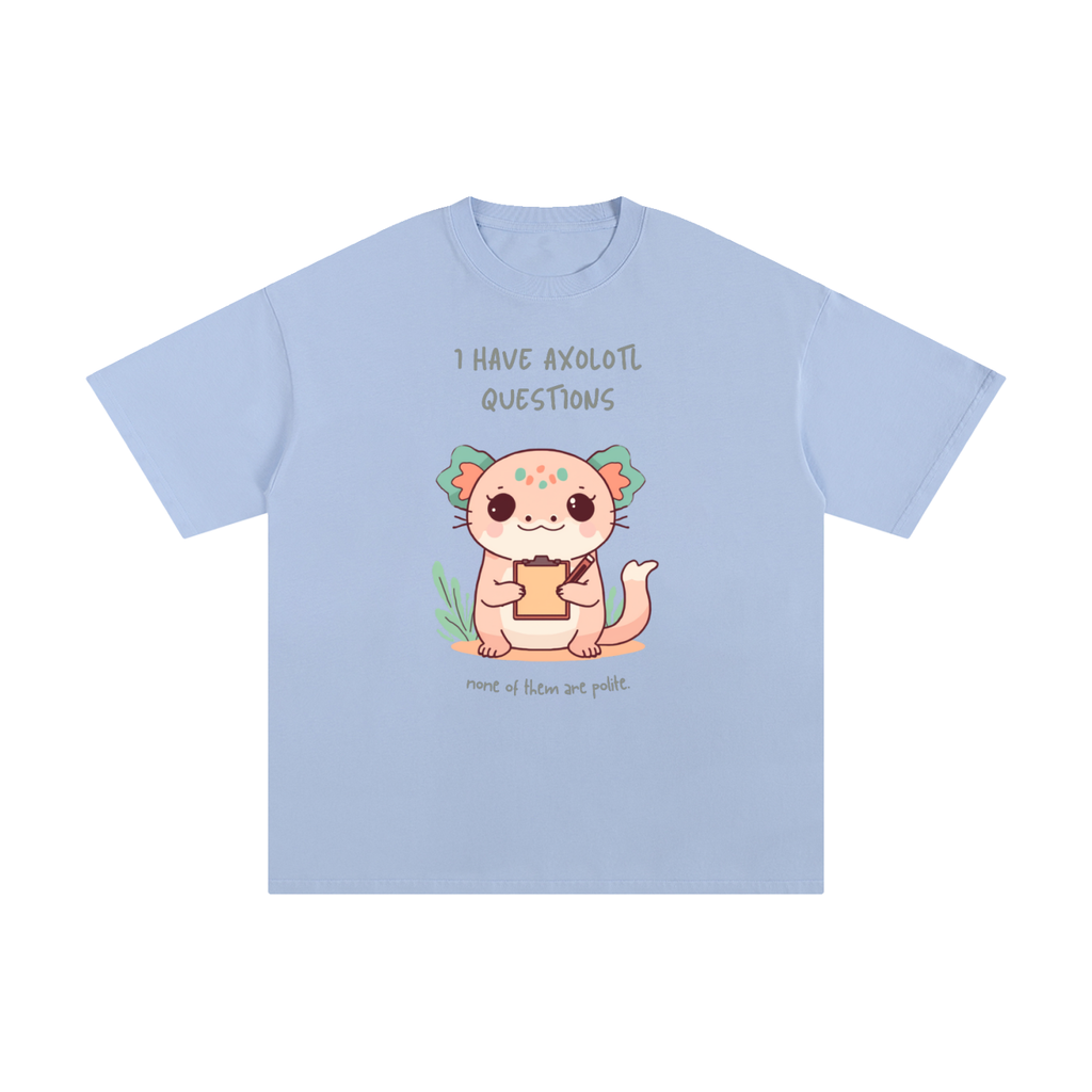 I Have Axolotl Questions | Cute Animal T-Shirt