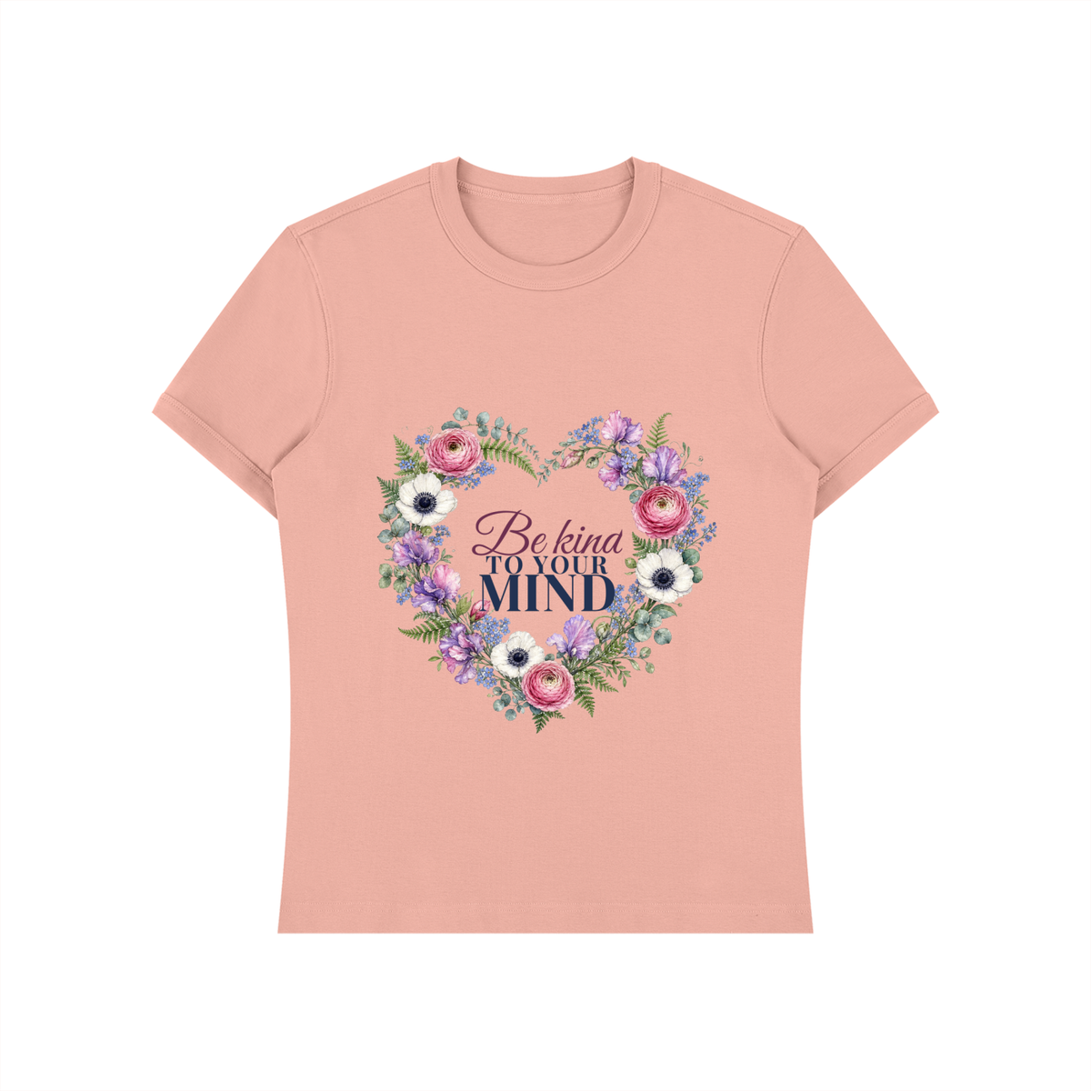 Be Kind To Your Mind Shirt | Floral Heart Watercolor Graphic Tee for Women