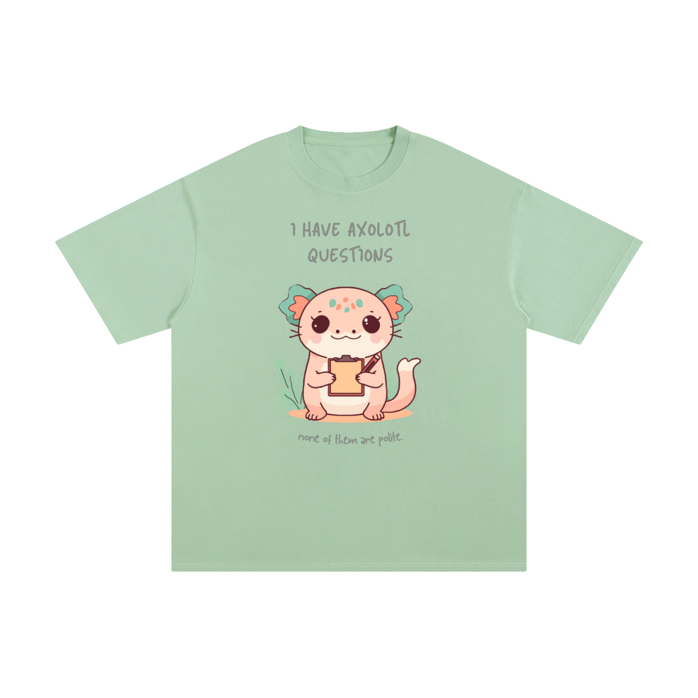 I Have Axolotl Questions | Cute Animal T-Shirt