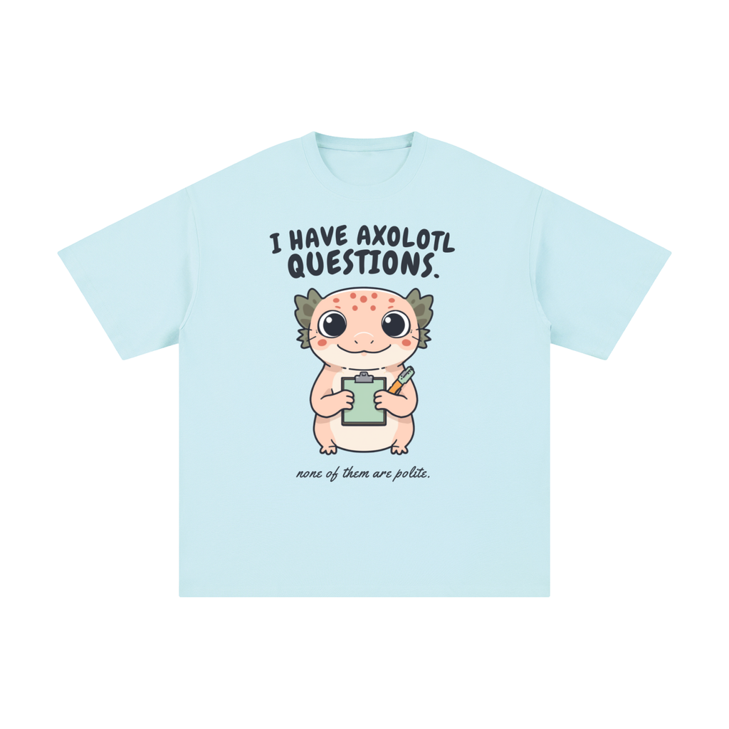 I Have Axolotl Questions Too | Cute Animal T-Shirt