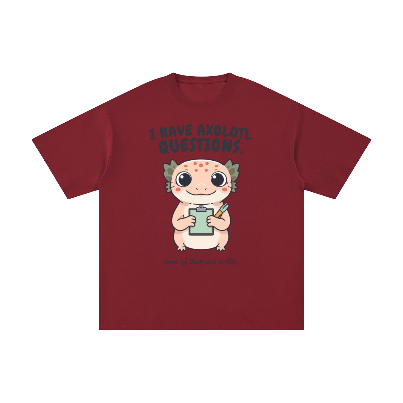 I Have Axolotl Questions Too | Cute Animal T-Shirt