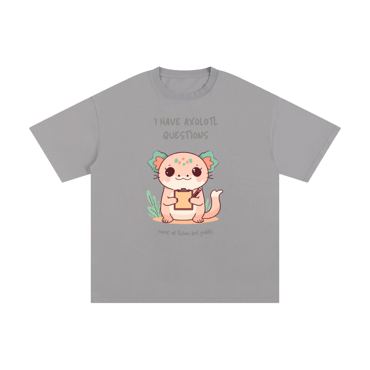 I Have Axolotl Questions | Cute Animal T-Shirt