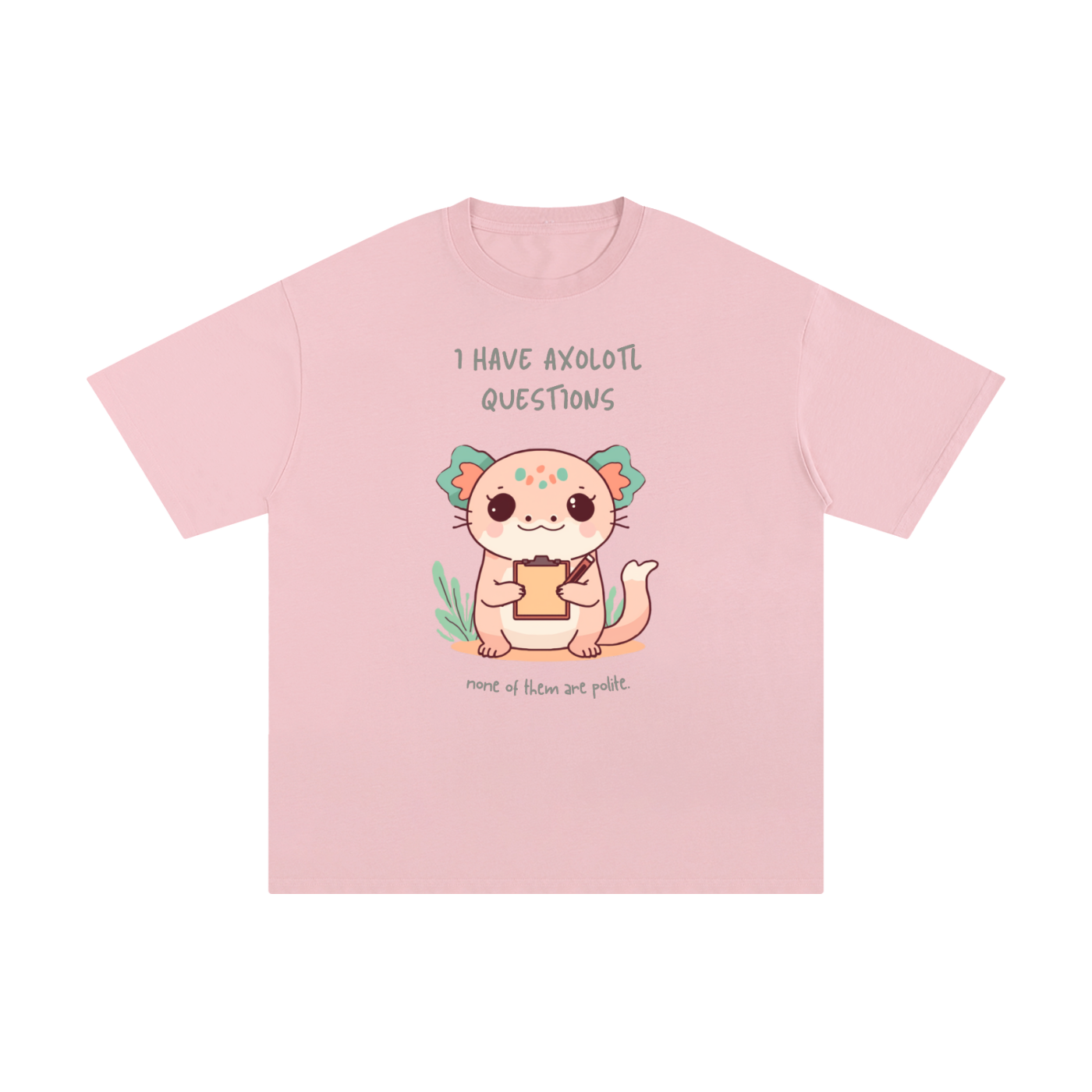 I Have Axolotl Questions | Cute Animal T-Shirt