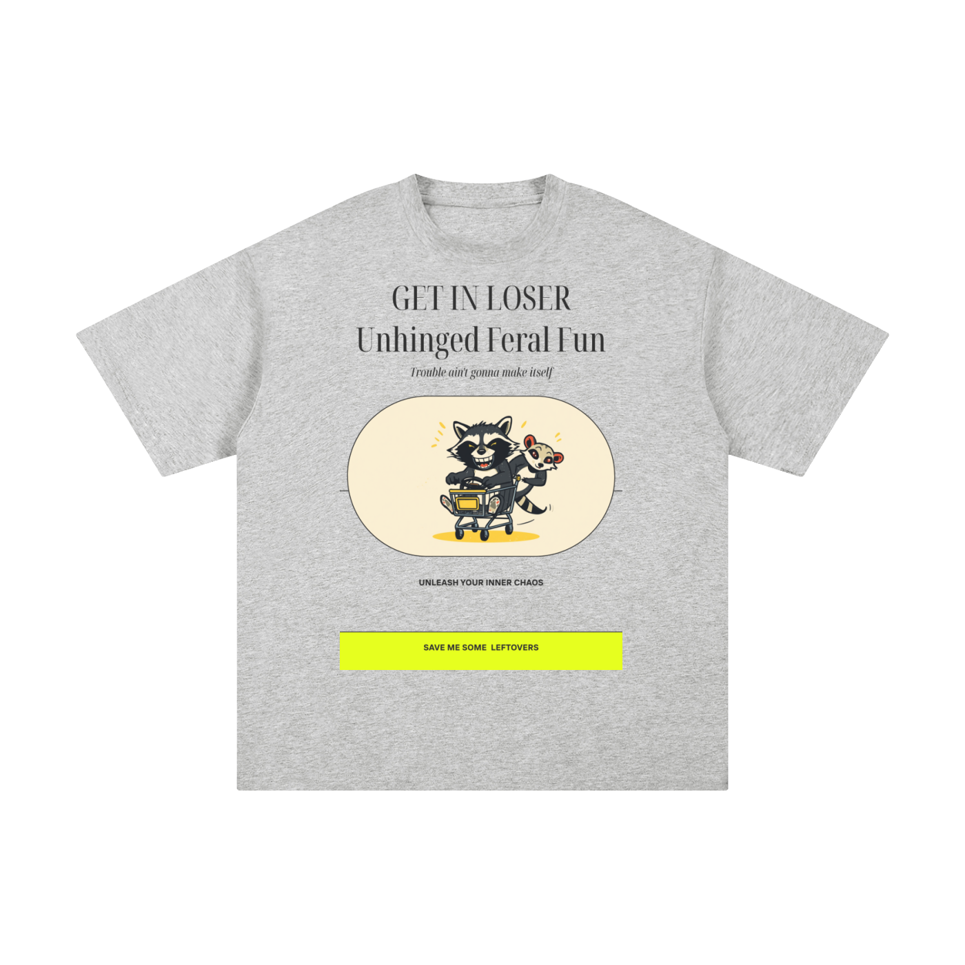 Get in Loser Unlimited Refill | Funny Raccoon T-Shirt