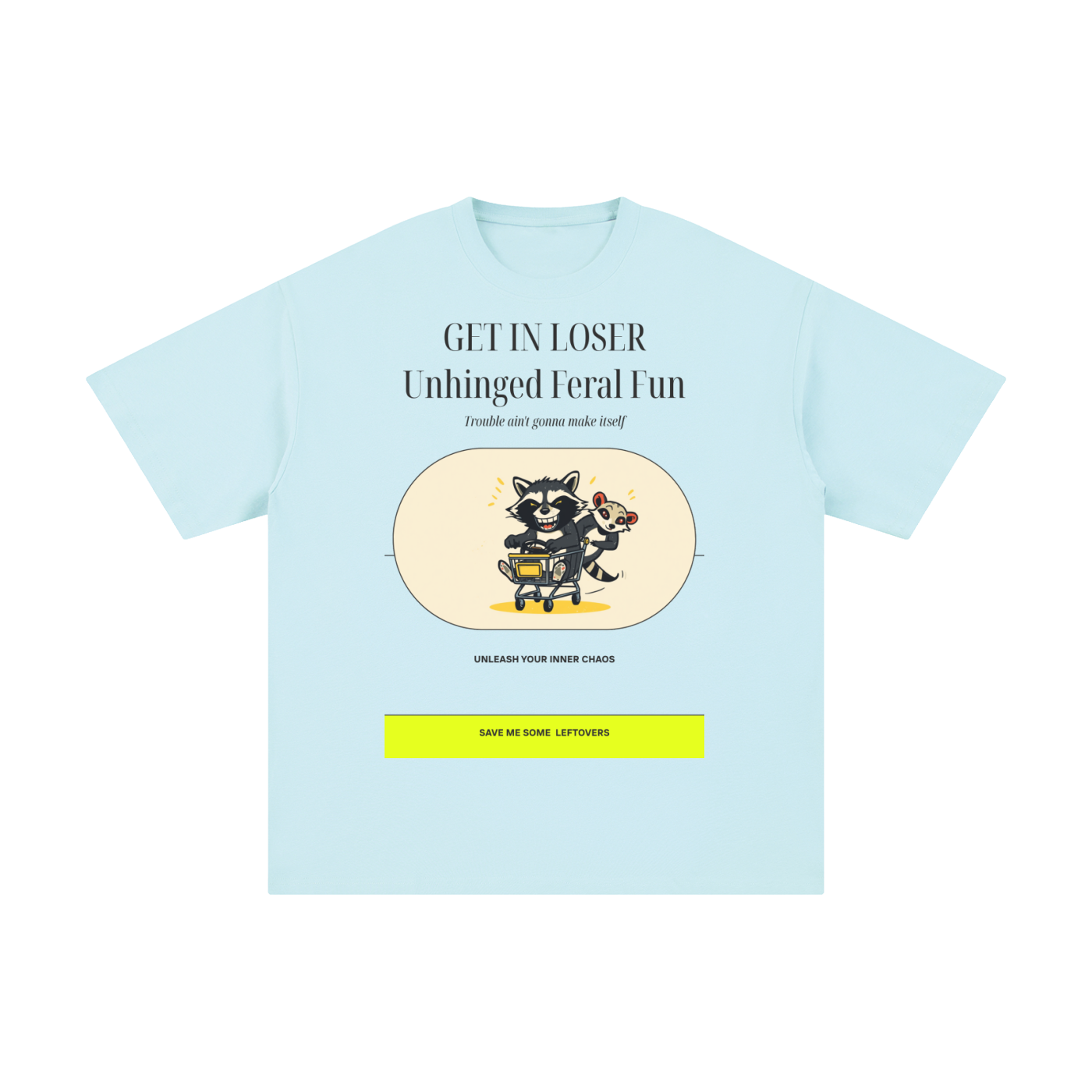 Get in Loser Unlimited Refill | Funny Raccoon T-Shirt