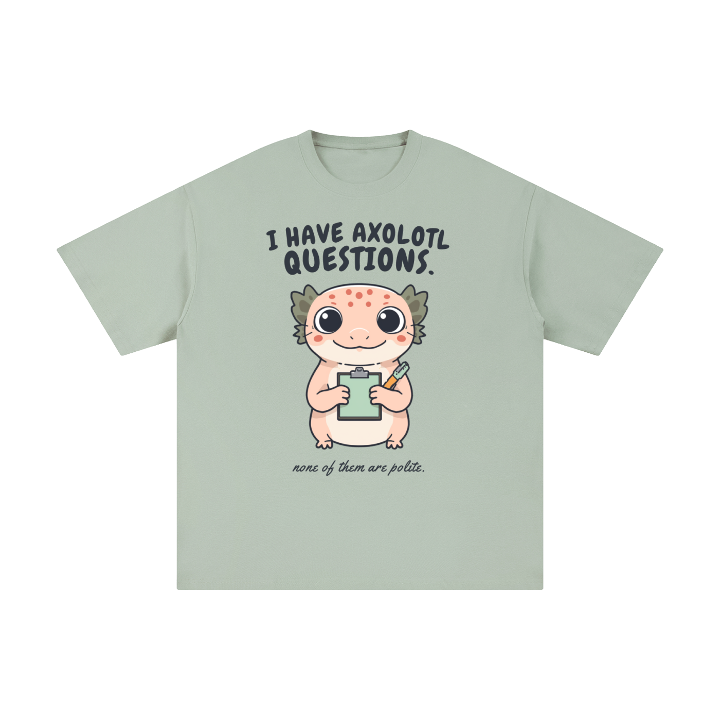 I Have Axolotl Questions Too | Cute Animal T-Shirt