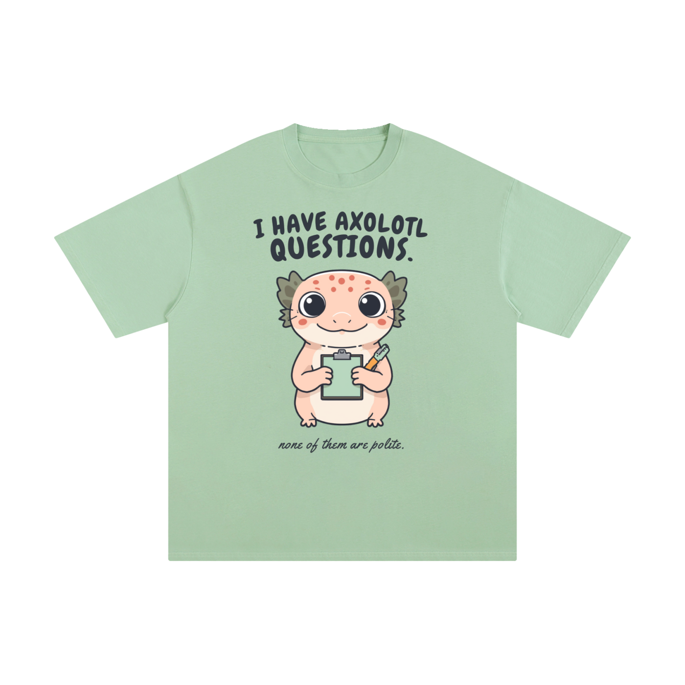I Have Axolotl Questions Too | Cute Animal T-Shirt