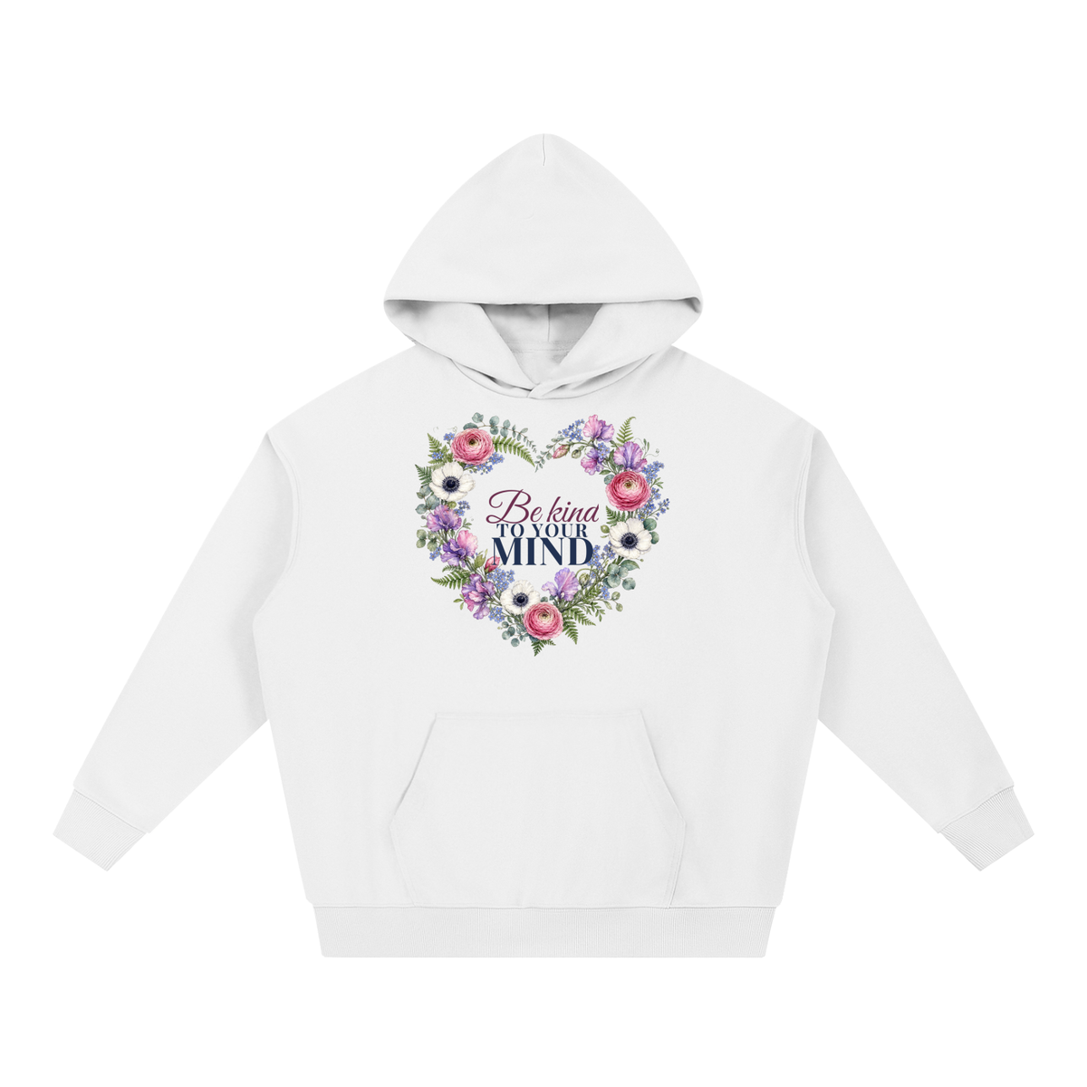Be Kind To Your Mind Hoodie | Floral Heart Watercolor Floral Sweatshirt for Women