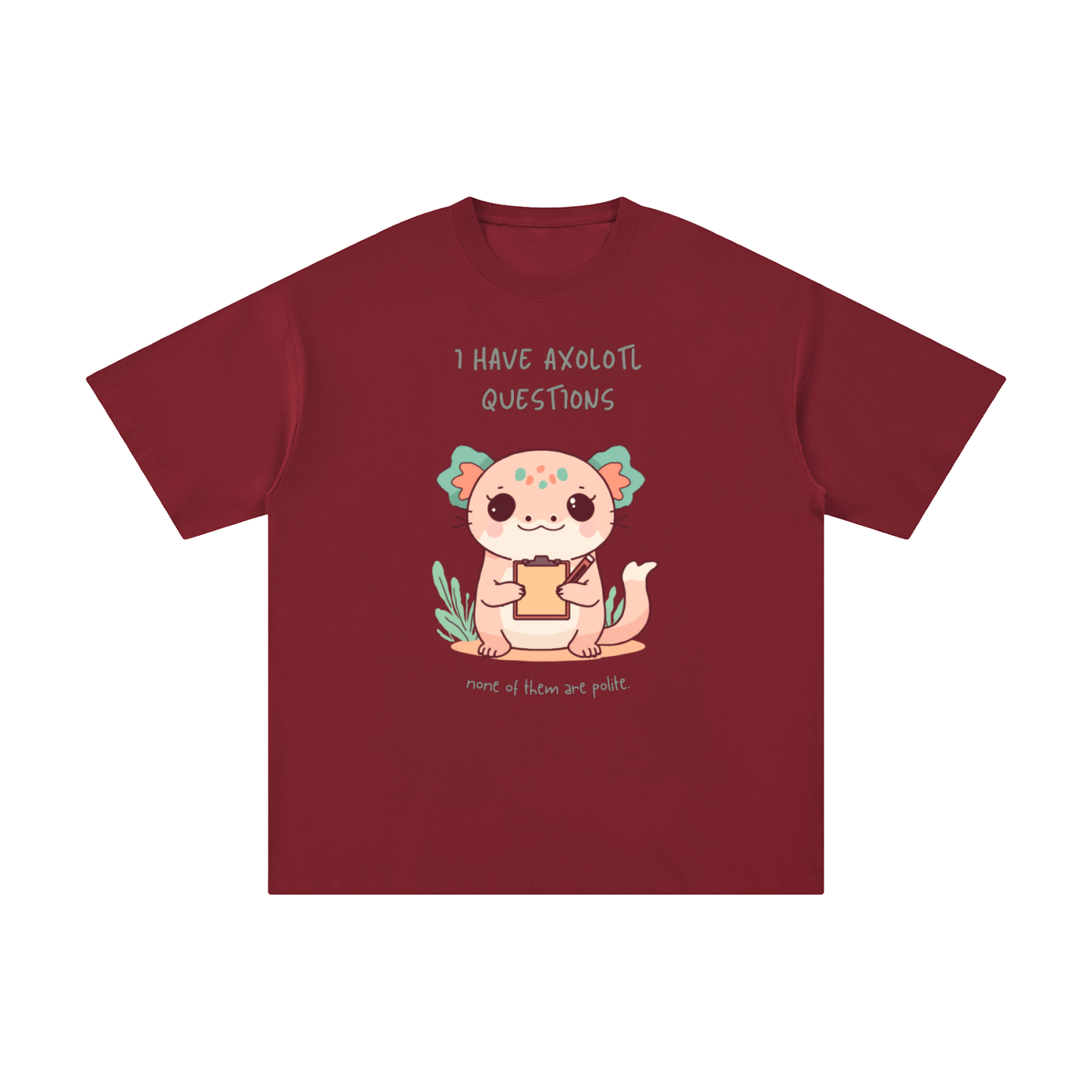 I Have Axolotl Questions | Cute Animal T-Shirt