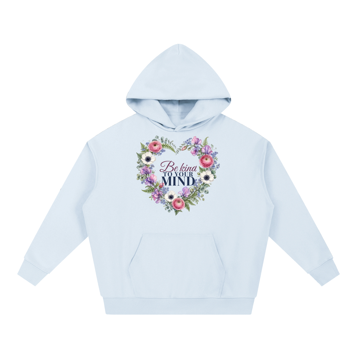 Be Kind To Your Mind Hoodie | Floral Heart Watercolor Floral Sweatshirt for Women