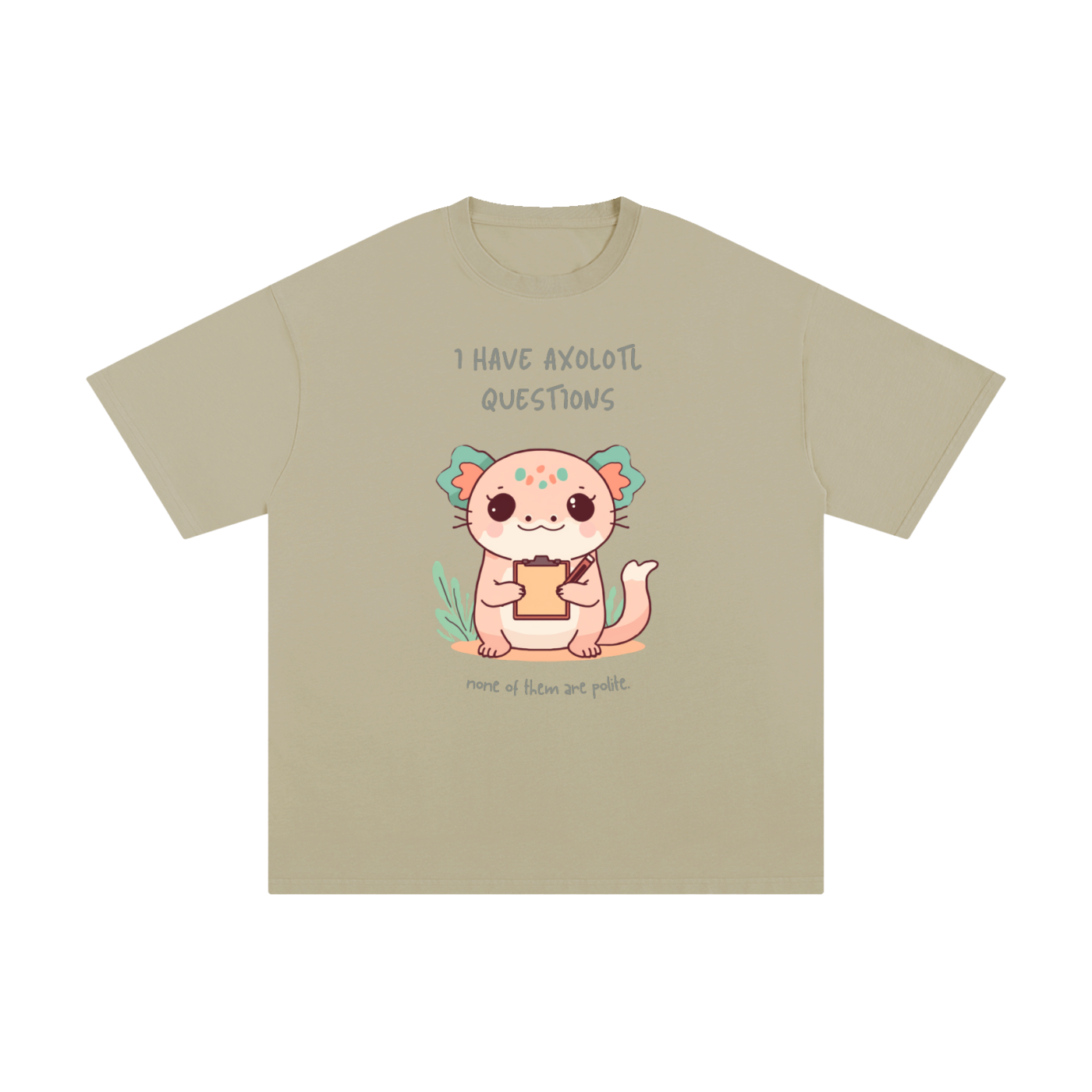 I Have Axolotl Questions | Cute Animal T-Shirt