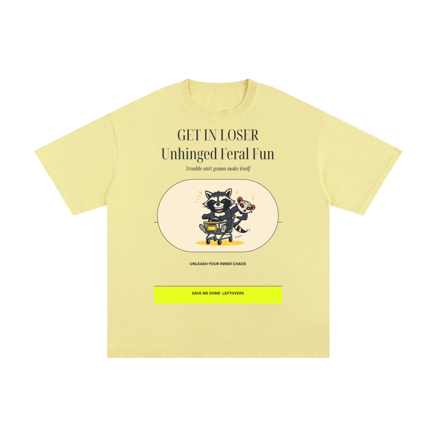 Get in Loser Unlimited Refill | Funny Raccoon T-Shirt