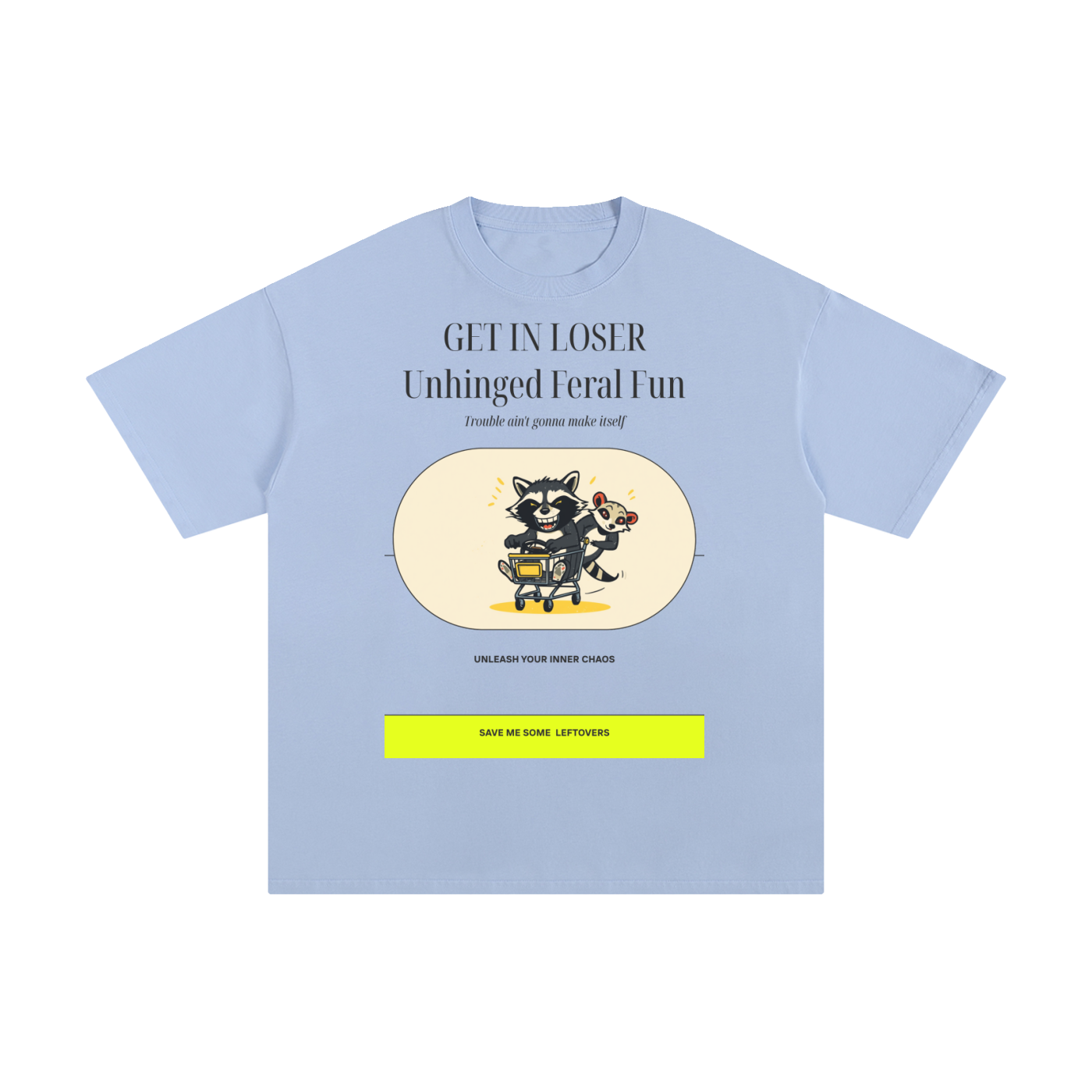 Get in Loser Unlimited Refill | Funny Raccoon T-Shirt