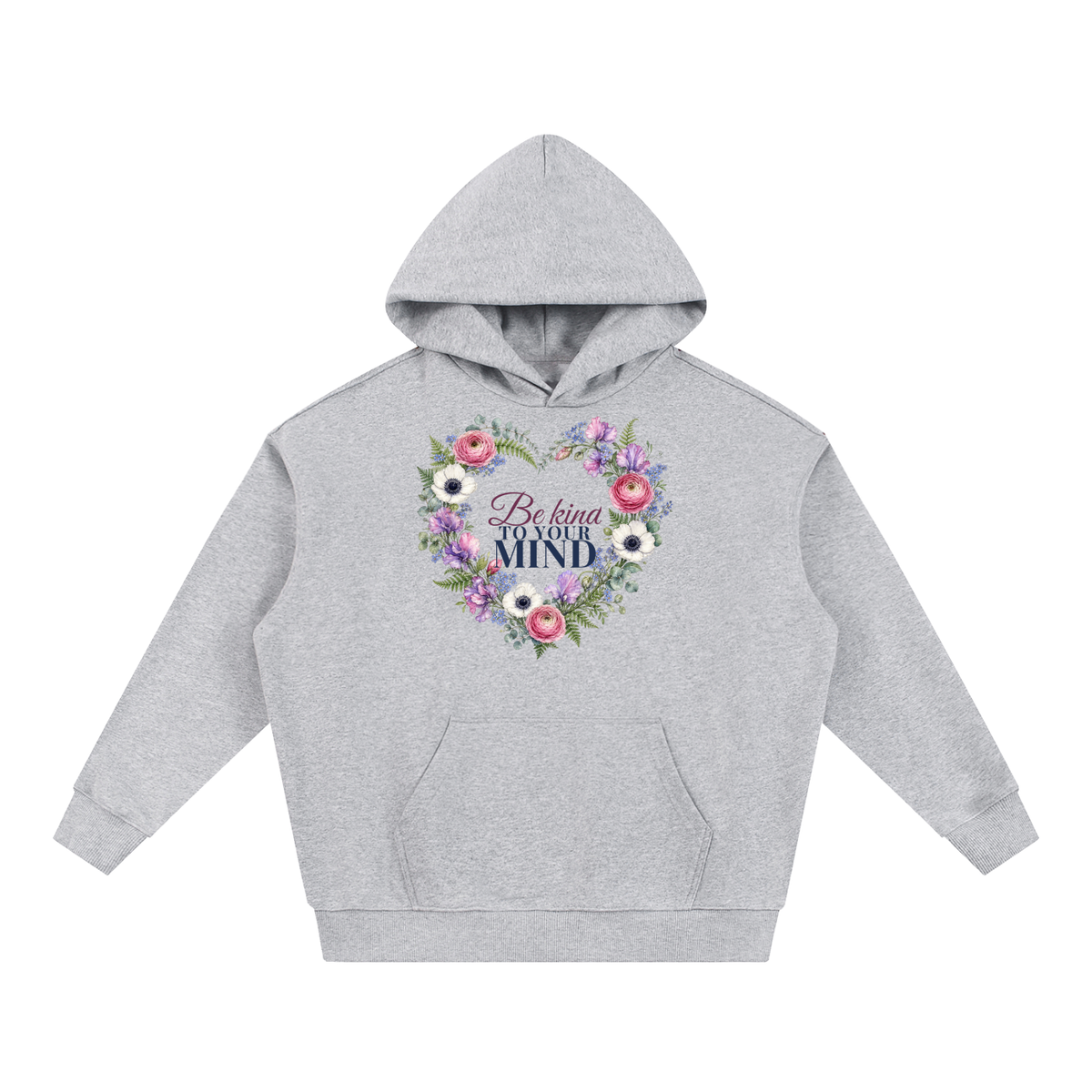 Be Kind To Your Mind Hoodie | Floral Heart Watercolor Floral Sweatshirt for Women