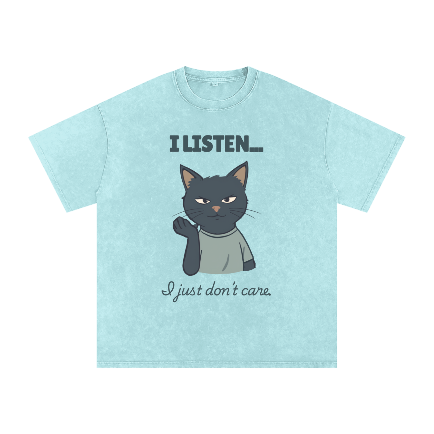 I Listen But I Don't Care | Funny Sarcastic Cat T-Shirt