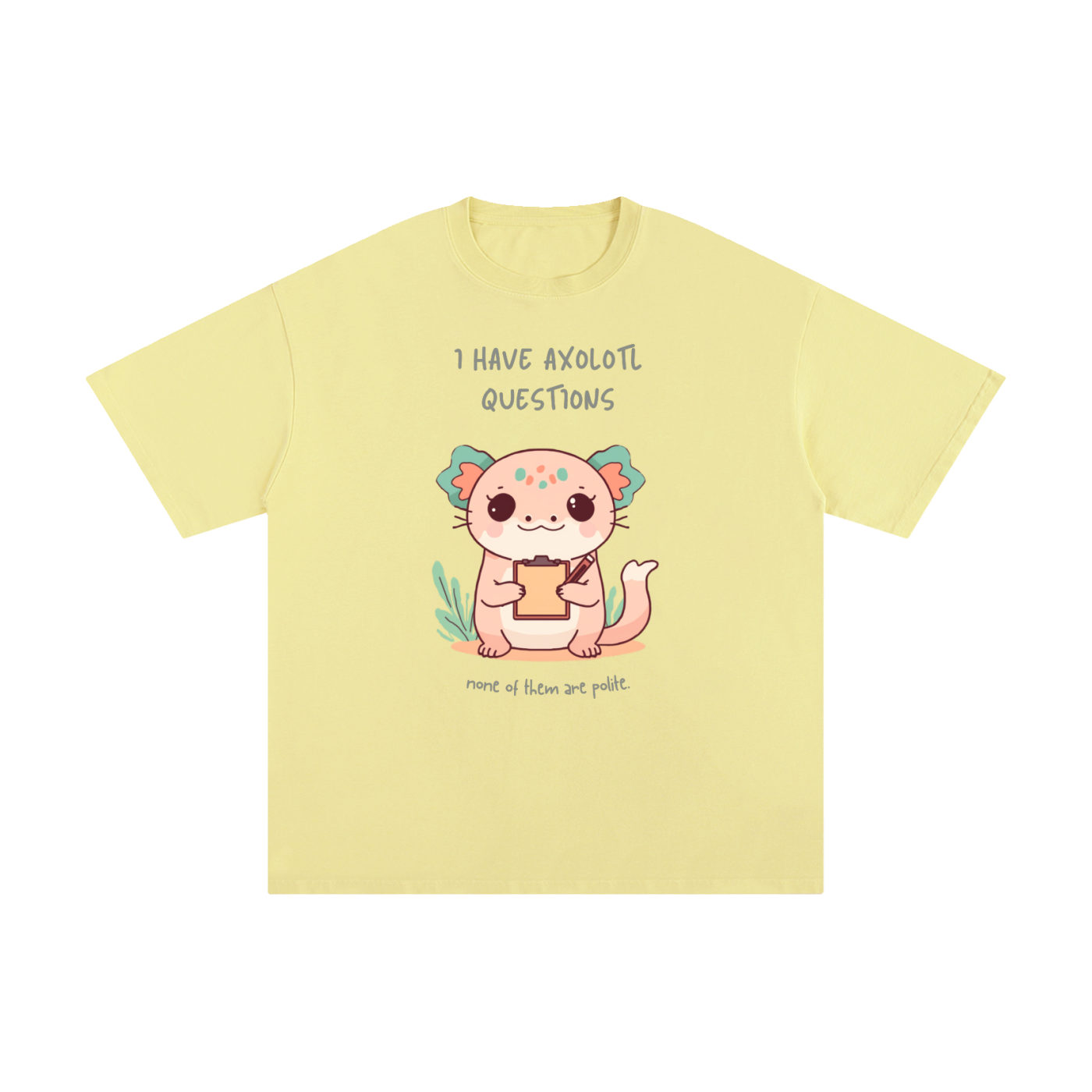 I Have Axolotl Questions | Cute Animal T-Shirt