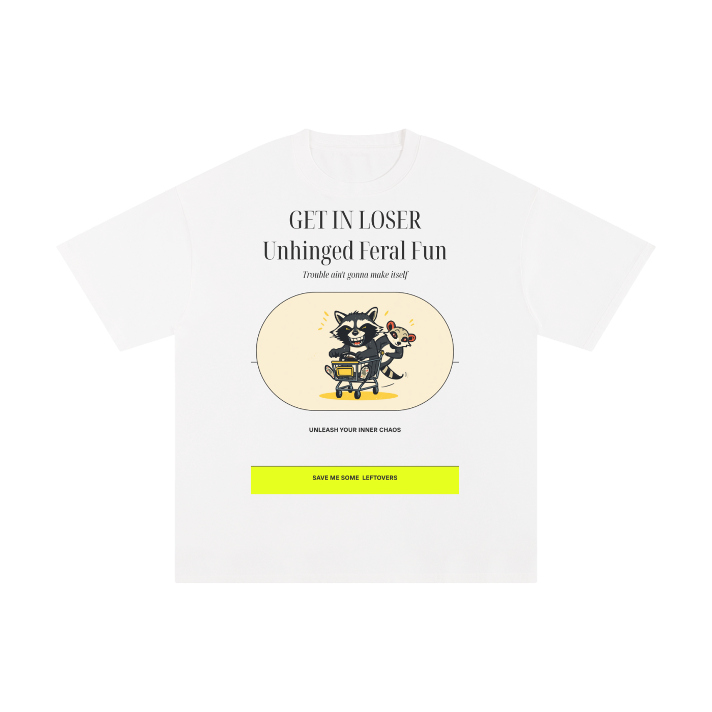 Get in Loser Unlimited Refill | Funny Raccoon T-Shirt